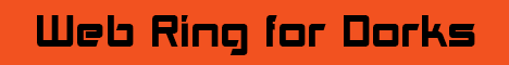 An animated gif that reads 'web ring for dorks' used as a badge to show the site is part of a classic webring.
